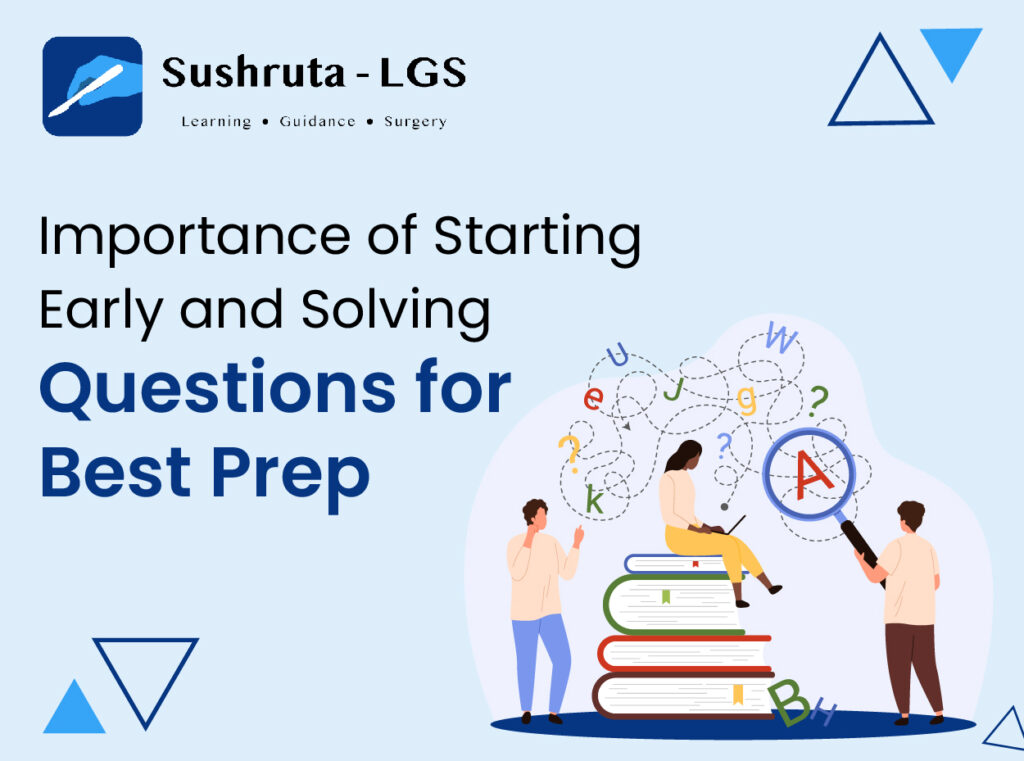 Importance of Starting Early and Solving Questions for Best Prep